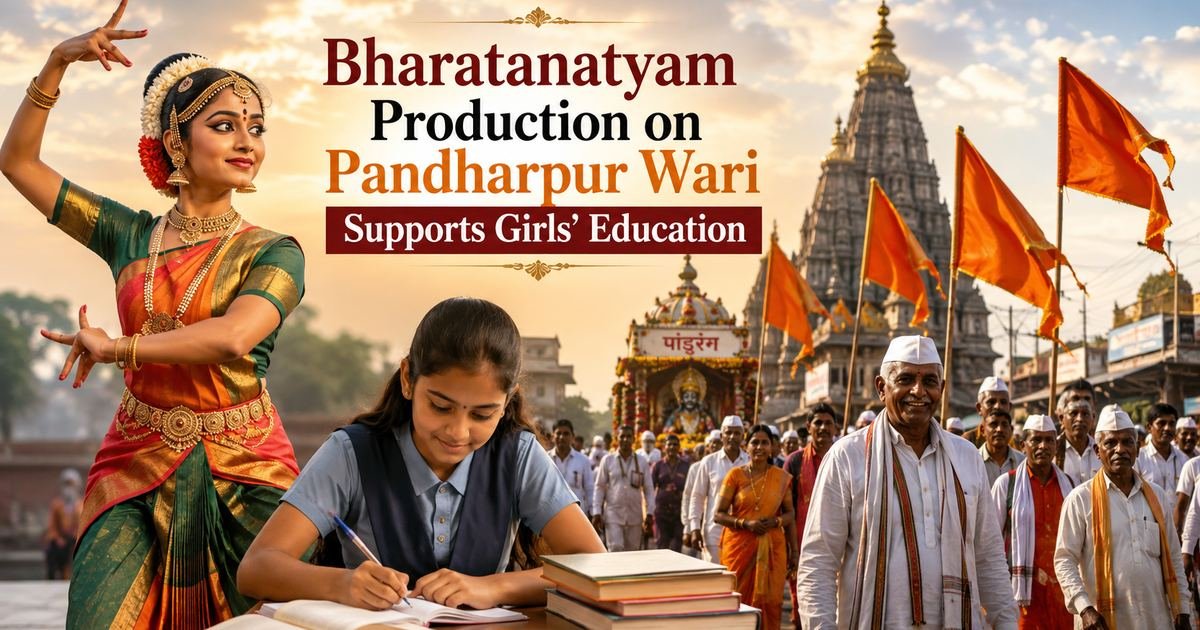 Bharatanatyam Production on Pandharpur Wari Supports Girls' Education