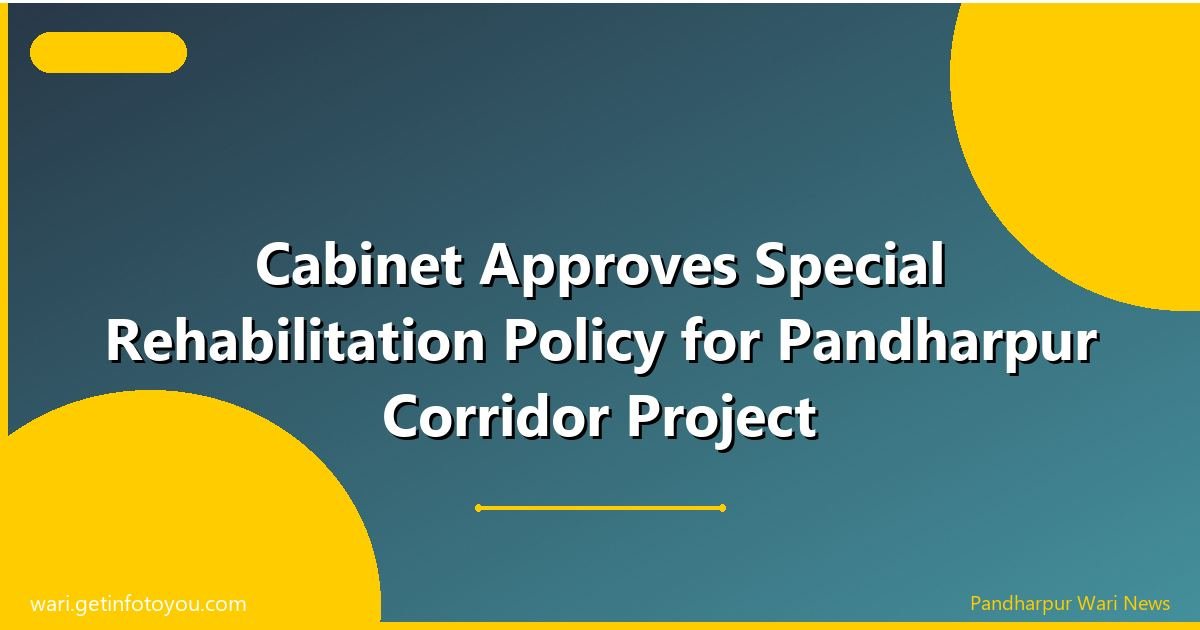 Cabinet Approves Special Rehabilitation Policy for Pandharpur Corridor Project