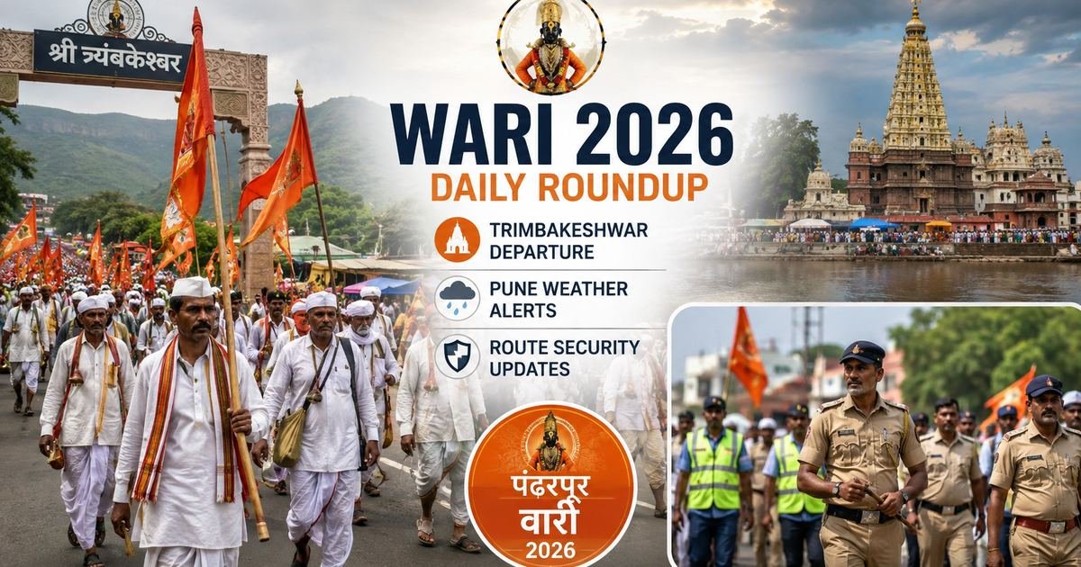 Wari 2026 Daily Roundup: Trimbakeshwar Departure, Pune Weather Alerts, and Route Security