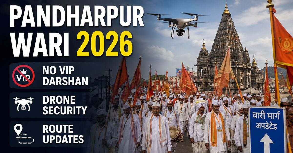 Pandharpur Wari 2026: No VIP Darshan, Drone Security, and Route Updates